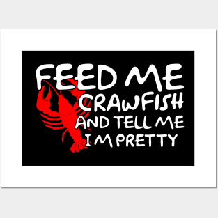 Feed Me Crawfish & Tell Me I'm Pretty Posters and Art